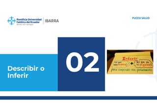 Describir o
Inferir
PUCESI SALUD
02
 