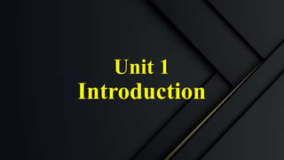 Unit 1
Introduction
 