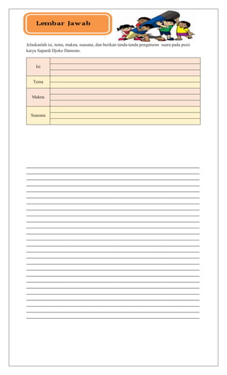 Jelaskanlah isi, tema, makna, suasana, dan berikan tanda-tanda pengaturan suara pada puisi
karya Sapardi Djoko Damono.
Isi
Tema
Makna
Suasana
_________________________________________________________________________________________________________
_________________________________________________________________________________________________________
_________________________________________________________________________________________________________
_________________________________________________________________________________________________________
_________________________________________________________________________________________________________
_________________________________________________________________________________________________________
_________________________________________________________________________________________________________
_________________________________________________________________________________________________________
_________________________________________________________________________________________________________
_________________________________________________________________________________________________________
_________________________________________________________________________________________________________
_________________________________________________________________________________________________________
_________________________________________________________________________________________________________
_________________________________________________________________________________________________________
_________________________________________________________________________________________________________
_________________________________________________________________________________________________________
_________________________________________________________________________________________________________
_________________________________________________________________________________________________________
_________________________________________________________________________________________________________
_________________________________________________________________________________________________________
_________________________________________________________________________________________________________
_________________________________________________________________________________________________________
_________________________________________________________________________________________________________
_________________________________________________________________________________________________________
_________________________________________________________________________________________________________
_________________________________________________________________________________________________________
 