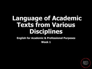 Language of Academic
Texts from Various
Disciplines
English for Academic & Professional Purposes
Week 1
 
