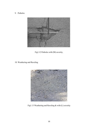 11
9. Potholes
Fig1.12 Potholes with (M) severity.
10. Weathering and Raveling
Fig1.13 Weathering and Raveling & with (L) severity
 