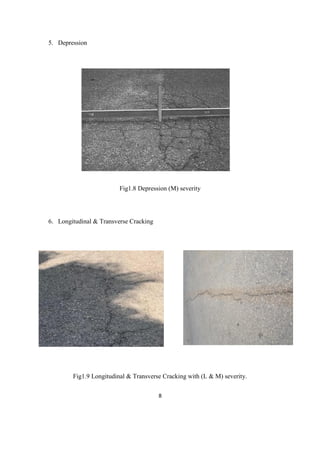 8
5. Depression
Fig1.8 Depression (M) severity
6. Longitudinal & Transverse Cracking
Fig1.9 Longitudinal & Transverse Cracking with (L & M) severity.
 