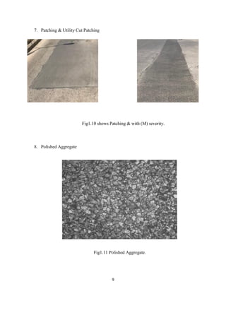 9
7. Patching & Utility Cut Patching
Fig1.10 shows Patching & with (M) severity.
8. Polished Aggregate
Fig1.11 Polished Aggregate.
 
