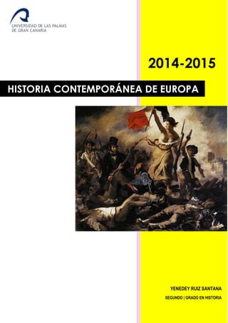 2014-2015
YENEDEY RUIZ SANTANA
SEGUNDO | GRADO EN HISTORIA
HISTORIA CONTEMPORÁNEA DE EUROPA
 