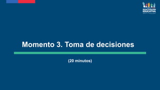 Momento 3. Toma de decisiones
(20 minutos)
 