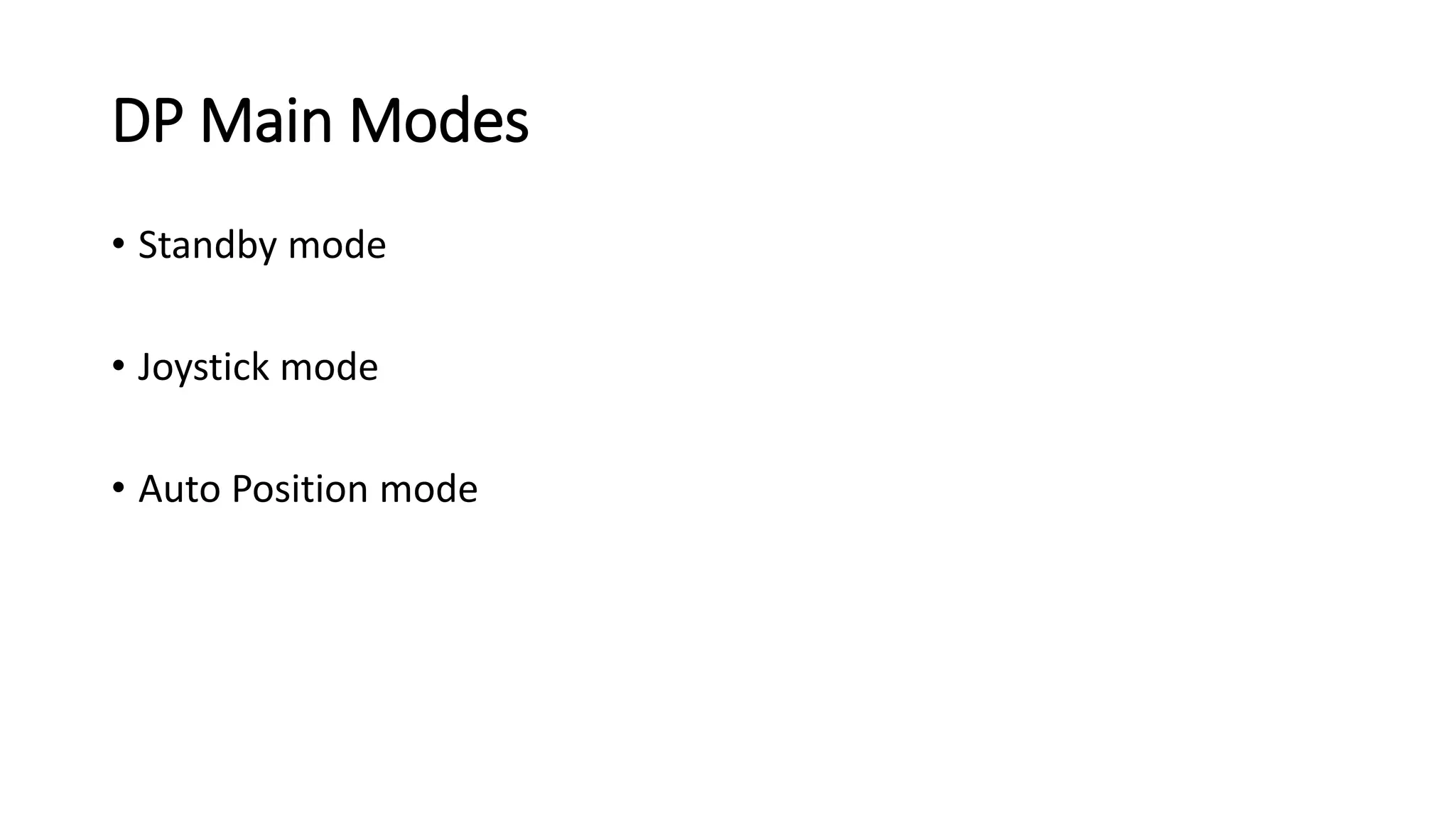DP Main Modes
• Standby mode
• Joystick mode
• Auto Position mode
 