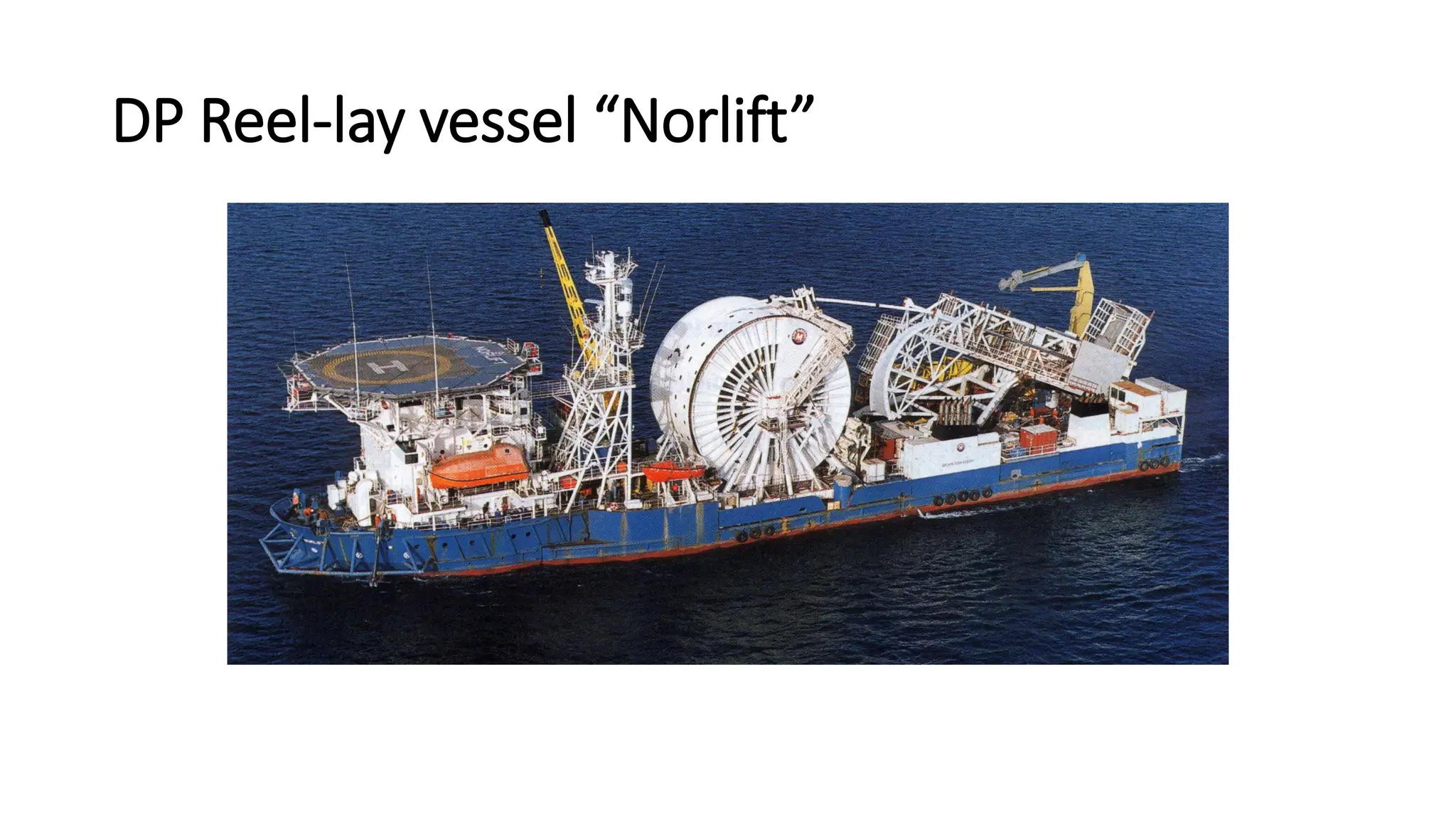 DP Reel-lay vessel “Norlift”
 