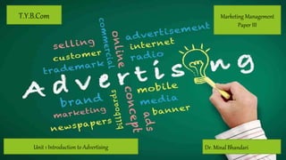 T.Y.B.Com
Dr. Minal Bhandari
Unit 1 Introduction to Advertising
Marketing Management
Paper III
 
