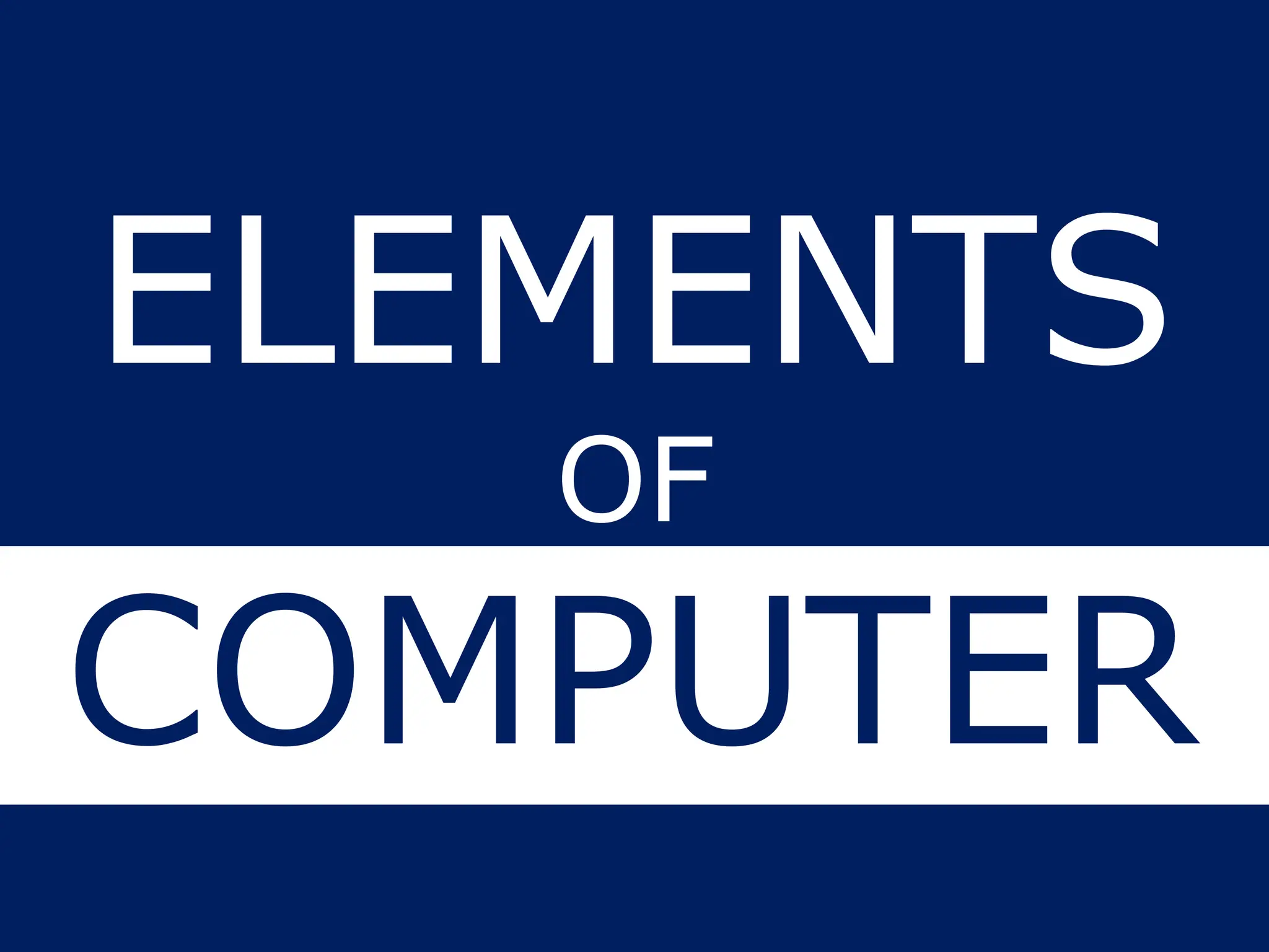 ELEMENTS
OF
COMPUTER
COMPUTER