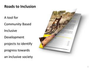 A tool for
Community Based
Inclusive
Development
projects to identify
progress towards
an inclusive society
Roads to Inclusion
0
 