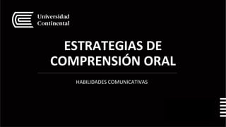 ESTRATEGIAS DE
COMPRENSIÓN ORAL
HABILIDADES COMUNICATIVAS
1
1
 