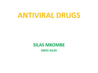 ANTIVIRAL DRUGS
SILAS MKOMBE
KMTC KILIFI
 