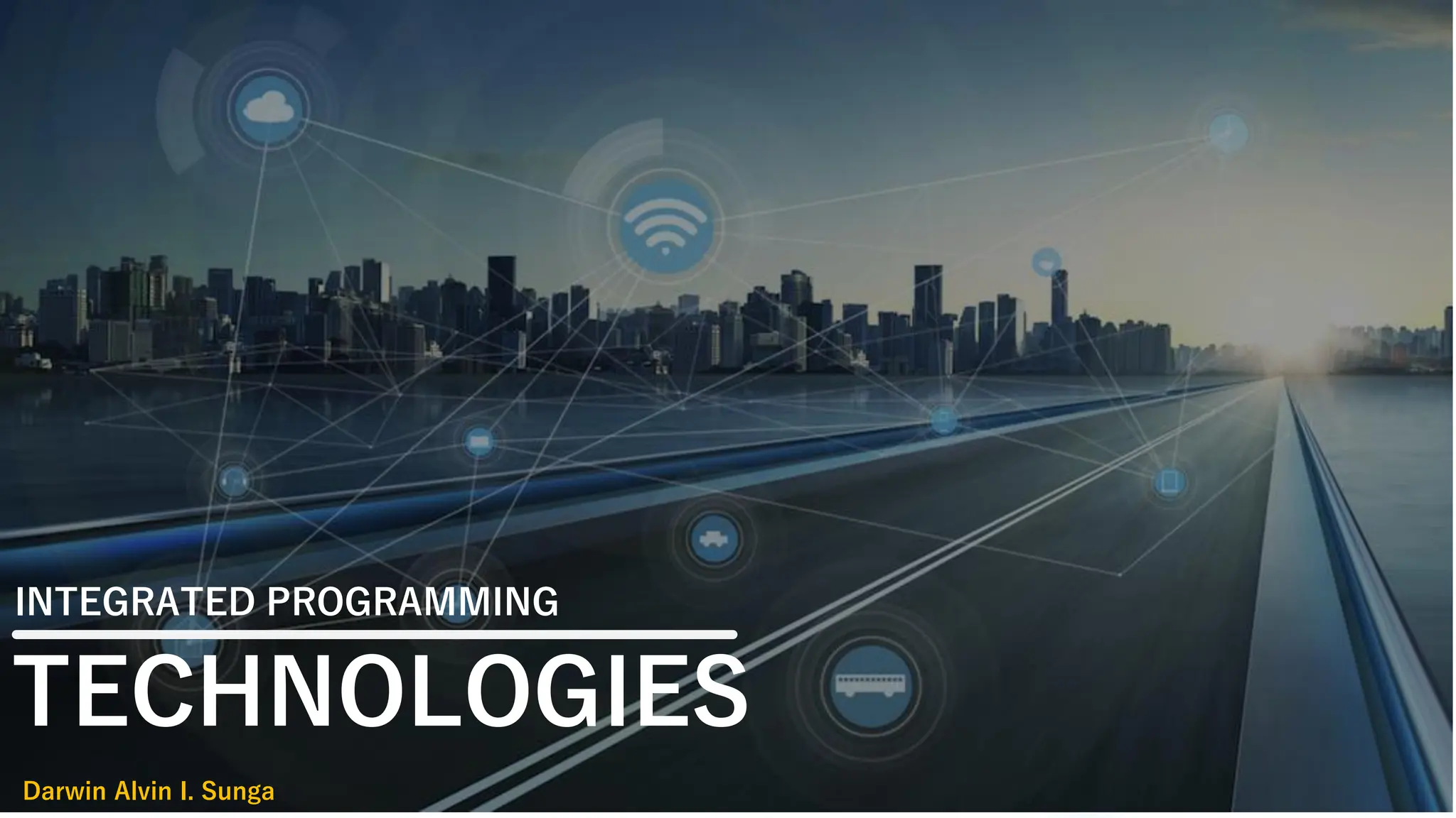 INTEGRATED PROGRAMMING
TECHNOLOGIES
Darwin Alvin I. Sunga
 