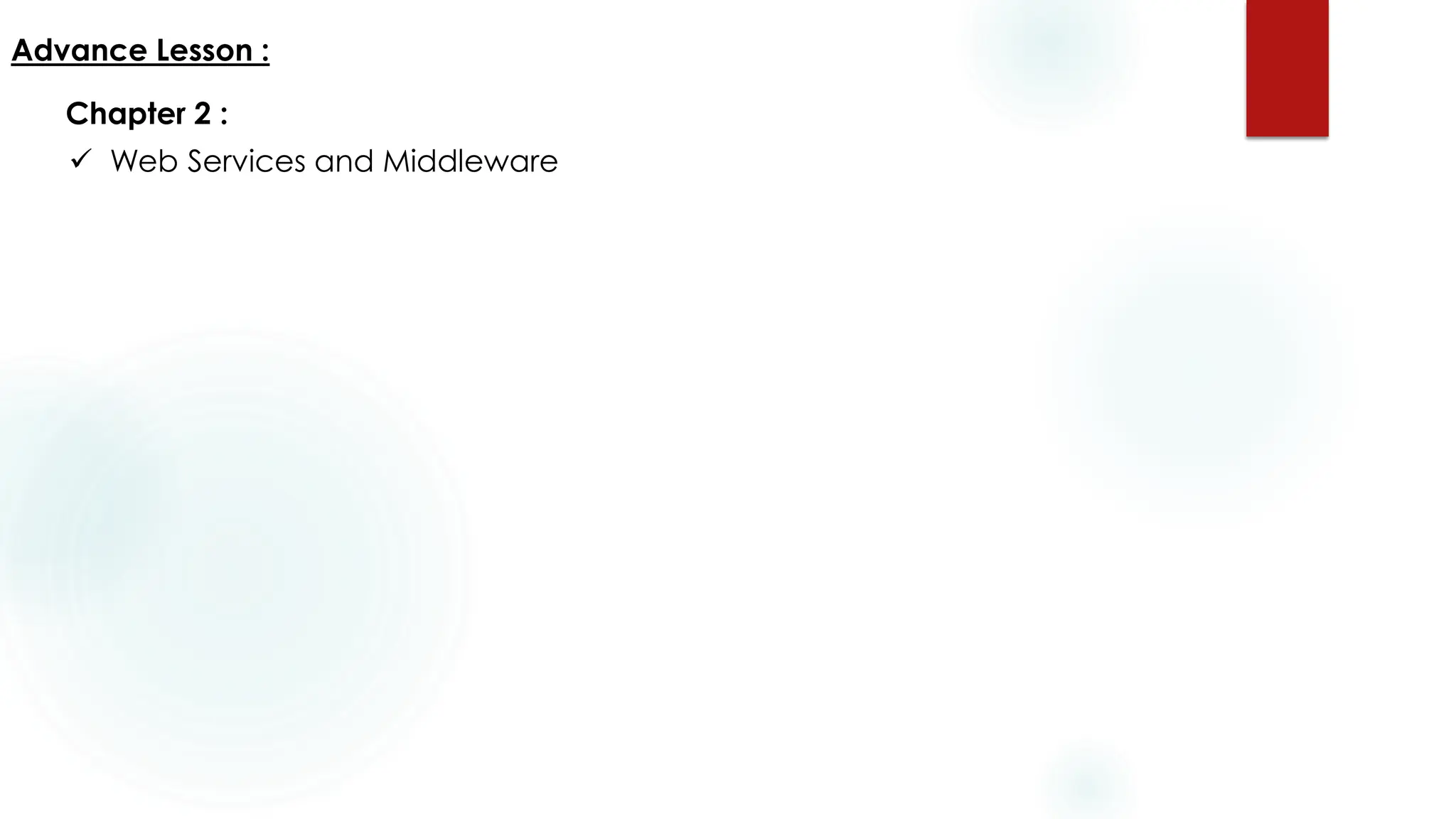 Advance Lesson :
Chapter 2 :
✓ Web Services and Middleware
 