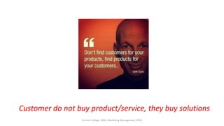 Customer do not buy product/service, they buy solutions
Virinchi College, MBA, Marketing Management, 2023
 