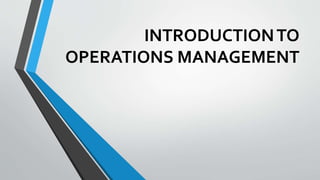 INTRODUCTIONTO
OPERATIONS MANAGEMENT
 