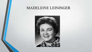 MADELEINE LEININGER
 