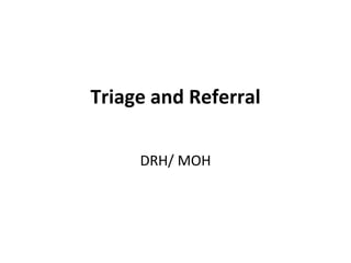Triage and Referral
DRH/ MOH
 