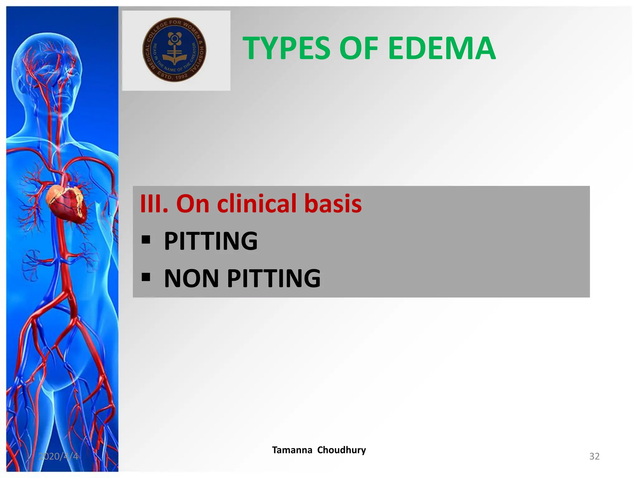 TYPES OF EDEMA
III. On clinical basis
 PITTING
 NON PITTING
2020/4/4
Tamanna Choudhury
32
 