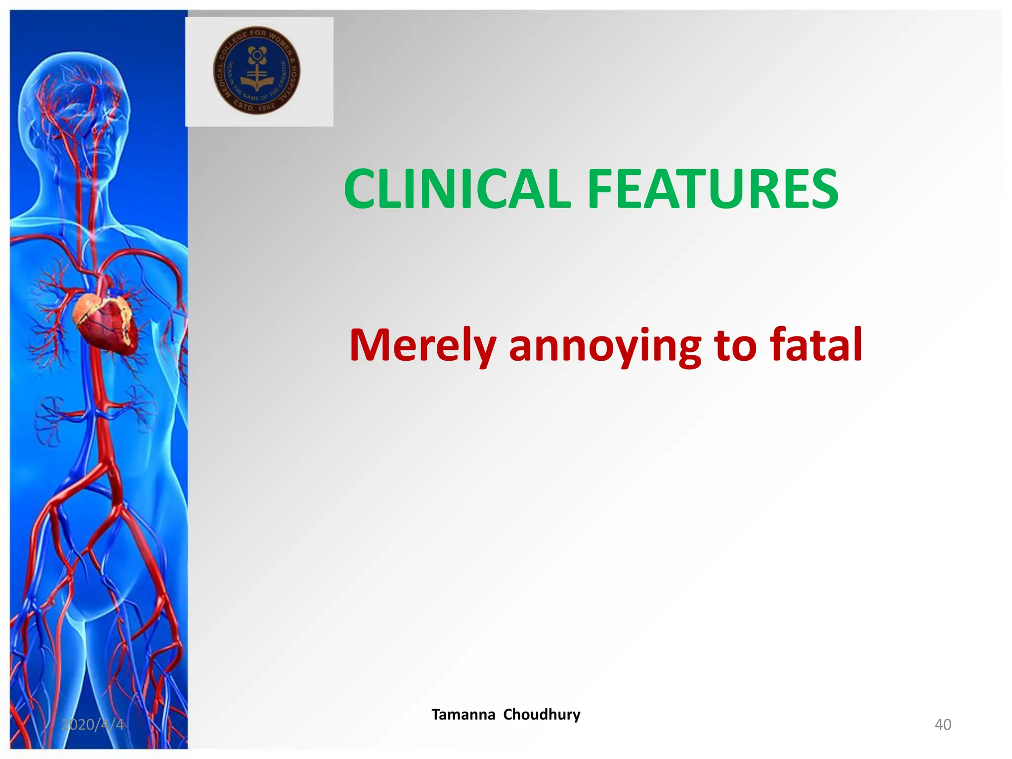 CLINICAL FEATURES
Merely annoying to fatal
2020/4/4
Tamanna Choudhury
40
 