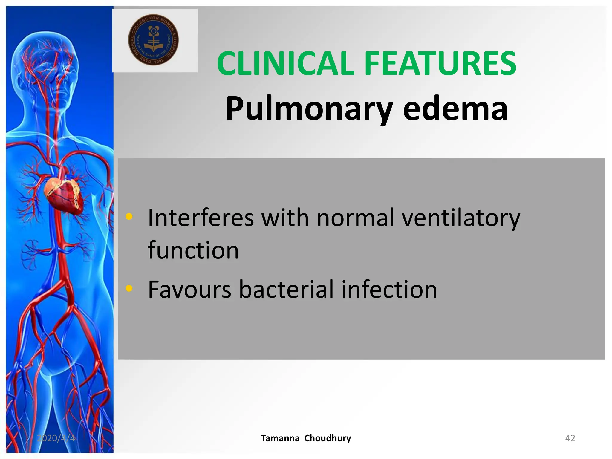 CLINICAL FEATURES
Pulmonary edema
• Interferes with normal ventilatory
function
• Favours bacterial infection
2020/4/4 Tamanna Choudhury 42
 