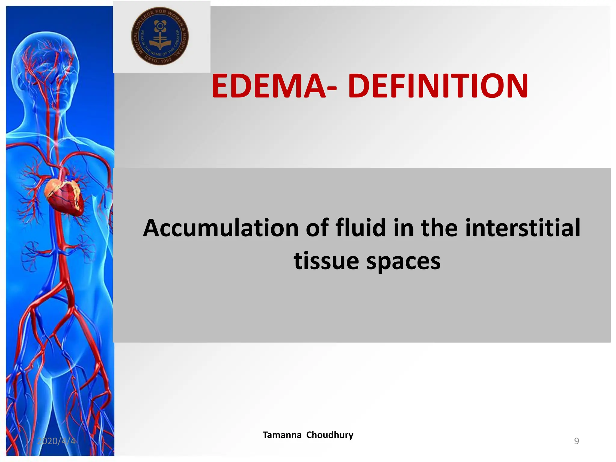 EDEMA- DEFINITION
Accumulation of fluid in the interstitial
tissue spaces
2020/4/4
Tamanna Choudhury
9
 
