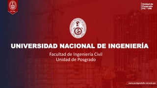 UNIVERSIDAD NACIONAL DE INGENIERÍA
Facultad de Ingeniería Civil
Unidad de Posgrado
 