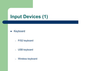 Input Devices (1)
 Keyboard
– P/S2 keyboard
– USB keyboard
– Wireless keyboard
 