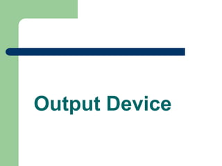 Output Device
 