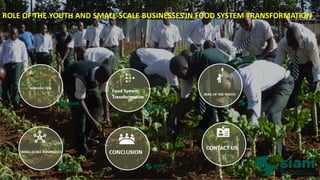 ROLE OF THE YOUTH AND SMALL-SCALE BUSINESSES IN FOOD SYSTEM TRANSFORMATION
 