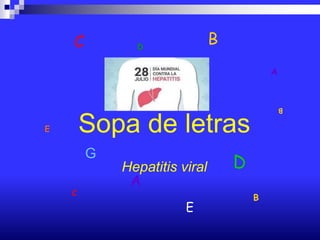 Sopa de letras
Hepatitis viral
A
B
C
D
E
A
B
C
D
E
B
G
 