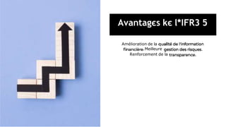 Avantagєs kє l*IFR3 5
.
Amélioration de la
.Meilleure
Renforcement de la .
 