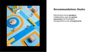 Recommandations ﬁnales
.
Planification de la
Collaboration avec les
.Communication
transparente sur les .
 