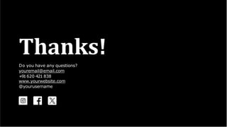 Thanks!
Do you have any questions?
youremail@email.com
+91620 421 838
www.yourwebsite.com
@yourusername
 