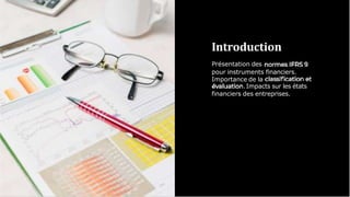 Introduction
Présentation des
pour instruments financiers.
Importance de la
.Impacts sur les états
financiers des entreprises.
 