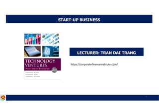 START-UP BUSINESS
LECTURER: TRAN DAI TRANG
https://corporatefinanceinstitute.com/
1
 