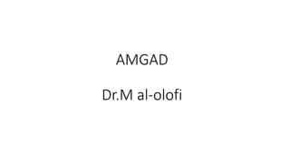 AMGAD
Dr.M al-olofi
 