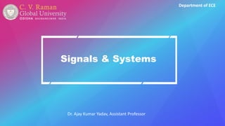 Signals & Systems
Department of ECE
Dr. Ajay Kumar Yadav, Assistant Professor
 