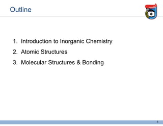 Outline
1. Introduction to Inorganic Chemistry
2. Atomic Structures
3. Molecular Structures & Bonding
5
 