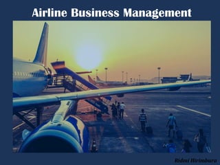Airline Business Management
Ridmi Hirimbura
 