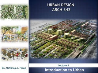 Dr. Alshimaa A. Farag
Lecture 1
Introduction to Urban
 