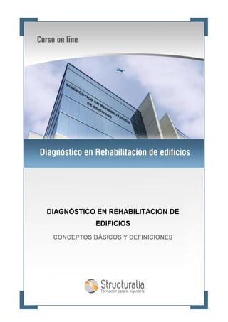 TEMA 1: CONCEPTOS BÁSICOS Y DEFINICIONES
DIAGNÓSTICO EN REHABILITACIÓN DE
EDIFICIOS
CONCEPTOS BÁSICOS Y DEFINICIONES
 