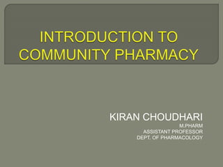 KIRAN CHOUDHARI
M.PHARM
ASSISTANT PROFESSOR
DEPT. OF PHARMACOLOGY
 