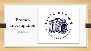Promo-
Investigation
By Ellie Brown
 