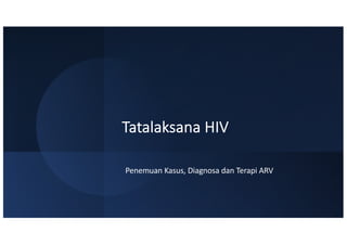 Tatalaksana HIV
Penemuan Kasus, Diagnosa dan Terapi ARV
 