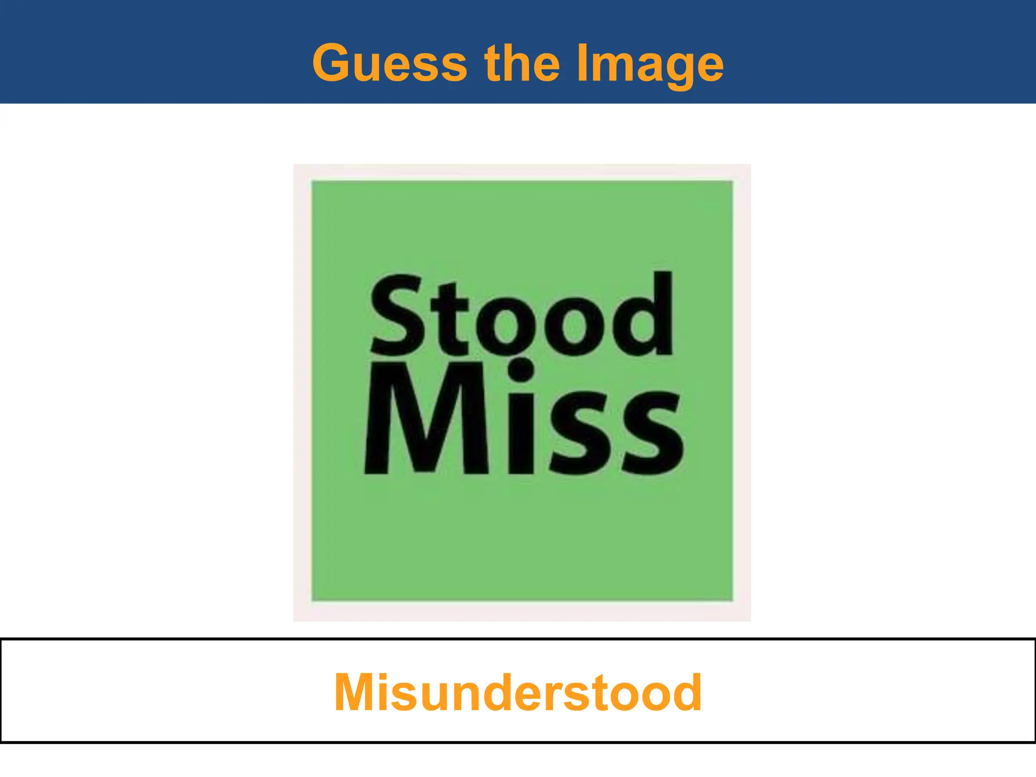 Guess the Image
Misunderstood
 