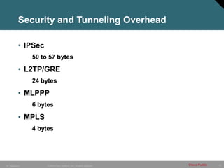 25
© 2005 Cisco Systems, Inc. All rights reserved. Cisco Public
IP Telephony
Security and Tunneling Overhead
• IPSec
50 to 57 bytes
• L2TP/GRE
24 bytes
• MLPPP
6 bytes
• MPLS
4 bytes
 