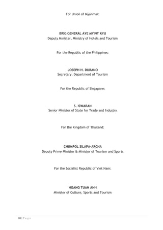 RECOGNISING that the ASEAN Tourism Ministers signed the Mutual recognition
Arrangement (MRA) on Tourism Professionals (TP) on 9 November 2012, which aims
to facilitate the mobility of Tourism Professionals and the exchange of information
on best practices in competency-based education and training for Tourism
Professionals and to provide opportunities for cooperation and capacity building
across ASEAN Member States;
RECALLING the decision of the 13th
Meeting of ASEAN Tourism Ministers held on 24
January 2010 in Bandar Seri Begawan, Brunei Darussalam, that endorsed the MRA
follow-up implementation requirements, including the capacity development for
members of related organisations under the MRA at the regional and national level
and the establishment of a Regional Secretariat for ASEAN Tourism Professionals to
facilitate the implementation of the MRA on Tourism Professionals;
RECALLING ALSO the decision of the 16th
Meeting of ASEAN Tourism Ministers held on
21 January 2013 in Vientiane, Lao PDR that supported the establishment of a
Regional Secretariat for ASEAN Tourism Professionals, and agreed to select
Indonesia as the host of the Secretariat; and
ENCOURAGED by the continuing high economic tourism growth generated by the
tourism industry in the ASEAN Member States and the challenges that lie ahead in
implementing the MRA-TP.
DO HEREBY AGREE AS FOLLOWS:
Article 1
Establishment of the Secretariat
1. There shall be established a Regional Secretariat for ASEAN Tourism
Professionals (hereinafter referred to as the Secretariat).
2. The Secretariat shall have its seat in Jakarta, Indonesia (hereinafter referred
to as the Host Country).
Article 2
Objective of the Secretariat
The Secretariat shall promote implementation of the MRA on Tourism Professionals
by providing support for its operations and management as well as implementation of
related projects and activities.
Article 3
Functions of the Secretariat
The Secretariat shall:

 