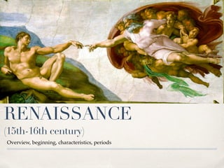 RENAISSANCE
(15th-16th century)
Overview, beginning, characteristics, periods
 