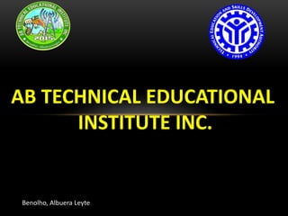 AB TECHNICAL EDUCATIONAL
INSTITUTE INC.
SCHOOL LOGO TESDA LOGO
Benolho, Albuera Leyte
 